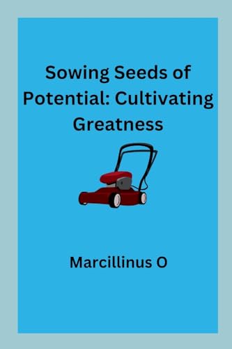Sowing Seeds of Potential: Cultivating Greatness von Marcillinus