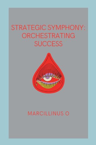 Strategic Symphony: Orchestrating Success von Marcillinus