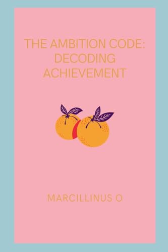 The Ambition Code: Decoding Achievement von Marcillinus
