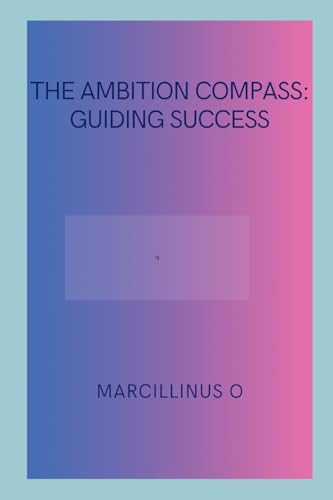 The Ambition Compass: Guiding Success von Marcillinus
