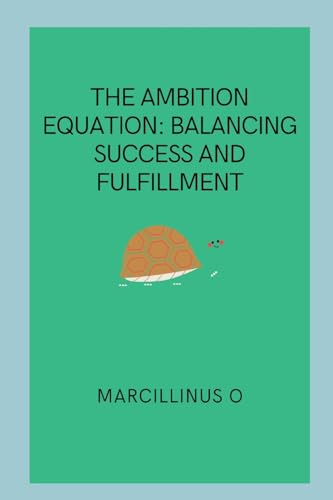 The Ambition Equation: Balancing Success and Fulfillment von Marcillinus