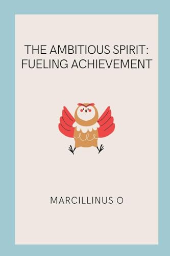 The Ambitious Spirit: Fueling Achievement von Marcillinus
