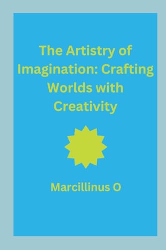 The Artistry of Imagination: Crafting Worlds with Creativity von Marcillinus