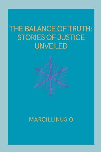 The Balance of Truth: Stories of Justice Unveiled von Marcillinus