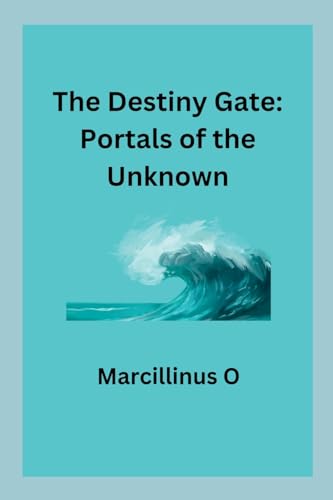 The Destiny Gate: Portals of the Unknown von Marcillinus