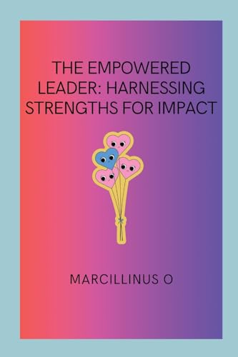 The Empowered Leader: Harnessing Strengths for Impact von Marcillinus