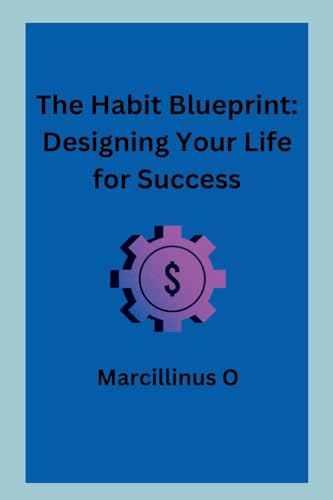 The Habit Blueprint: Designing Your Life for Success von Marcillinus