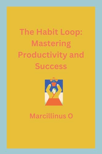 The Habit Loop: Mastering Productivity and Success von Marcillinus