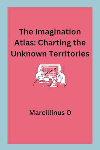The Imagination Atlas: Charting the Unknown Territories von Marcillinus
