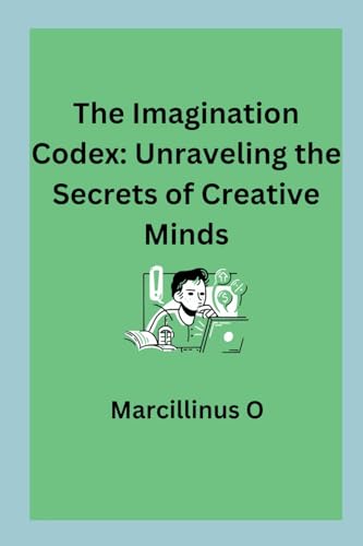 The Imagination Codex: Unraveling the Secrets of Creative Minds von Marcillinus