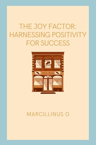 The Joy Factor: Harnessing Positivity for Success von Marcillinus