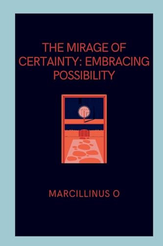 The Mirage of Certainty: Embracing Possibility von Marcillinus