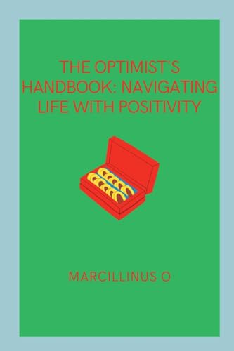 The Optimist's Handbook: Navigating Life with Positivity von Marcillinus