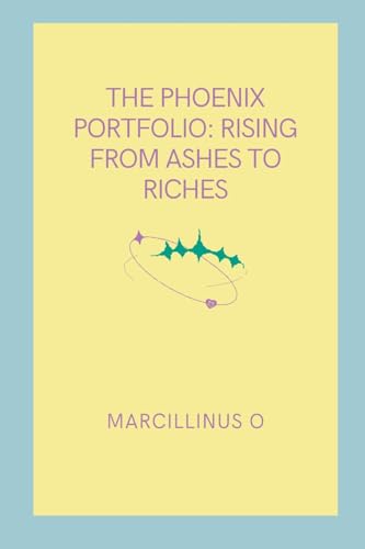 The Phoenix Portfolio: Rising from Ashes to Riches von Marcillinus