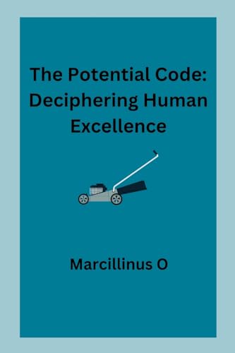 The Potential Code: Deciphering Human Excellence von Marcillinus