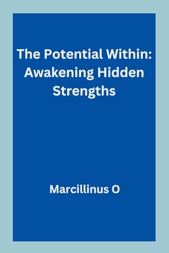 The Potential Within: Awakening Hidden Strengths von Marcillinus