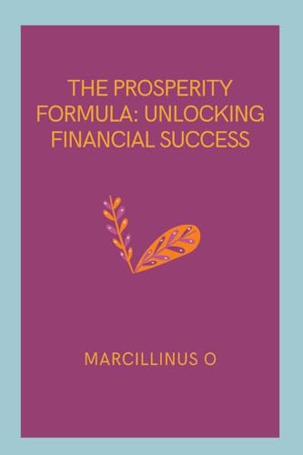 The Prosperity Formula: Unlocking Financial Success von Marcillinus