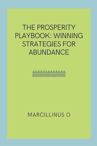 The Prosperity Playbook: Winning Strategies for Abundance von Marcillinus