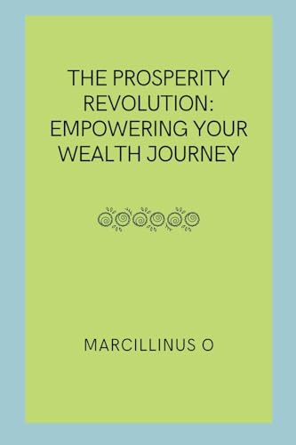 The Prosperity Revolution: Empowering Your Wealth Journey von Marcillinus
