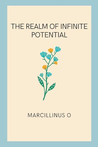 The Realm of Infinite Potential von Marcillinus