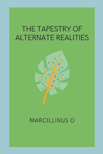 The Tapestry of Alternate Realities von Marcillinus