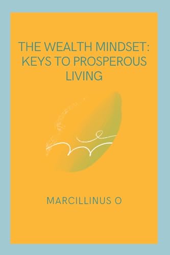 The Wealth Mindset: Keys to Prosperous Living von Marcillinus