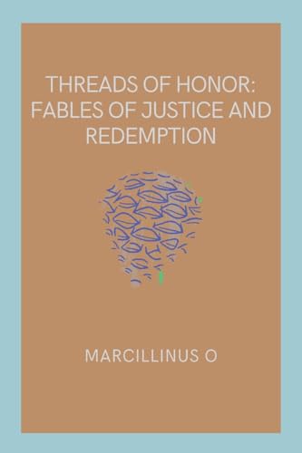 Threads of Honor: Fables of Justice and Redemption von Marcillinus