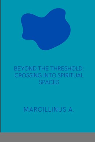 Threshold: Crossing into Spiritual Spaces: Crossing into Spiritual Spaces von Marcillinus