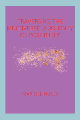 Traversing the Multiverse: A Journey of Possibility von Licentia Forlag
