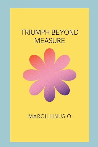 Triumph Beyond Measure von Marcillinus