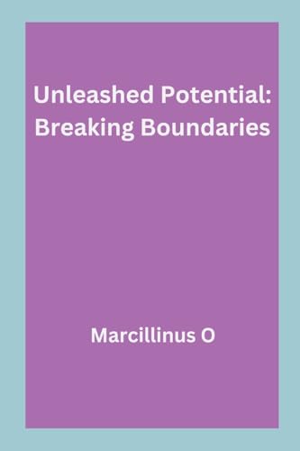 Unleashed Potential: Breaking Boundaries von Marcillinus