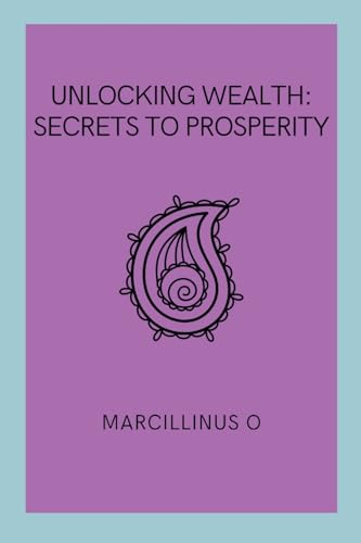 Unlocking Wealth: Secrets to Prosperity von Marcillinus