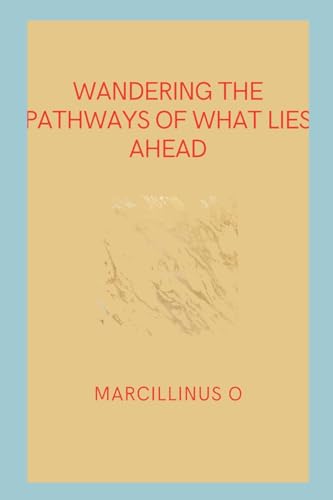 Wandering the Pathways of What Lies Ahead von Marcillinus