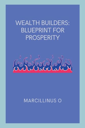 Wealth Builders: Blueprint for Prosperity von Marcillinus