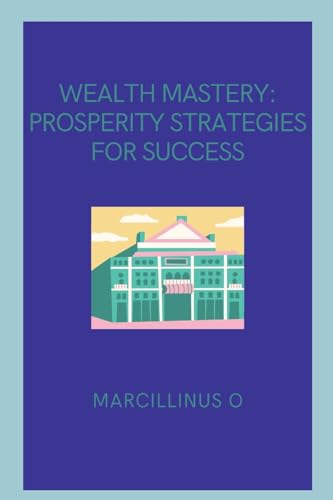 Wealth Mastery: Prosperity Strategies for Success von Marcillinus