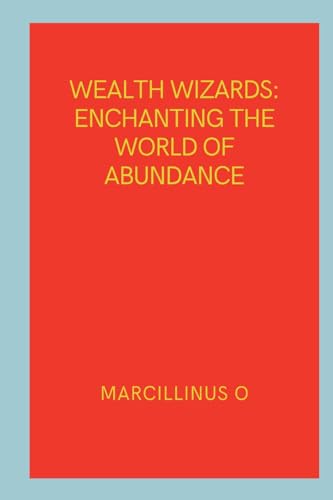 Wealth Wizards: Enchanting the World of Abundance von Marcillinus