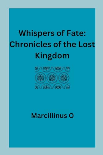 Whispers of Fate: Chronicles of the Lost Kingdom von Marcillinus