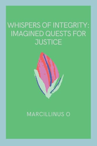 Whispers of Integrity: Imagined Quests for Justice von Marcillinus