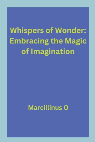 Whispers of Wonder: Embracing the Magic of Imagination von Marcillinus
