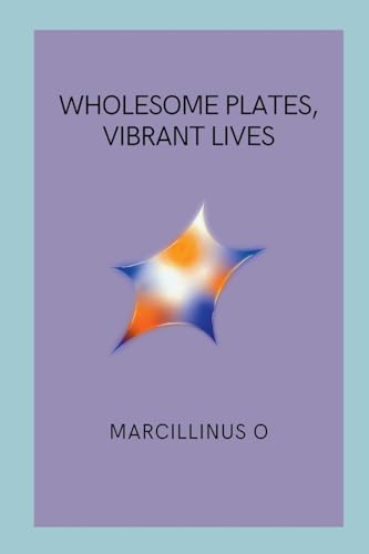Wholesome Plates, Vibrant Lives von Marcillinus