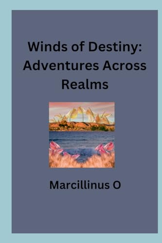Winds of Destiny: Adventures Across Realms von Marcillinus