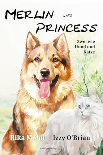 Merlin und Princess: Zwei wie Hund und Katze von Machandel-Verlag