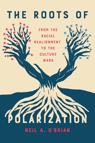 The Roots of Polarization: From the Racial Realignment to the Culture Wars (Chicago Studies in American Politics)