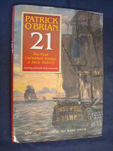 21 The Final Unfinished Voyage Of Jack Aubrey: The Unfinished Twenty First Novel In The Aubrey/maturin Series 21 The Final Unfinished Voyage Of Jack Aubrey: The Unfinished Twenty First Novel In The Aubrey/maturin Series