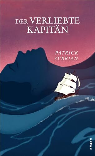 Der verliebte Kapitän: Das zweite Abenteuer für Aubrey und Maturin (Die Abenteuer von Aubrey und Maturin) von Kampa Verlag