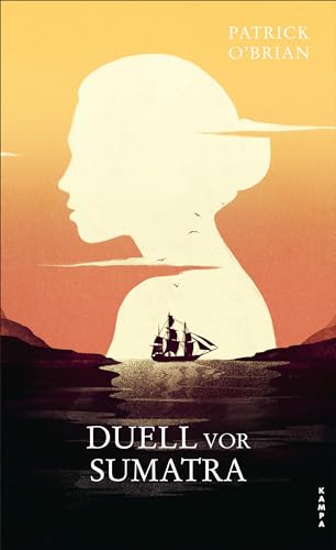 Duell vor Sumatra: Das dritte Abenteuer für Aubrey und Maturin (Die Abenteuer von Aubrey und Maturin) von Kampa Verlag