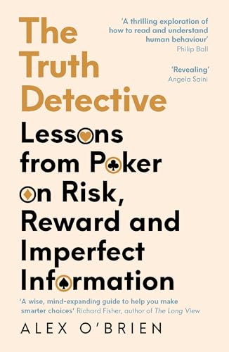 The Truth Detective: Lessons from Poker on Risk, Reward and Imperfect Information von Souvenir Press