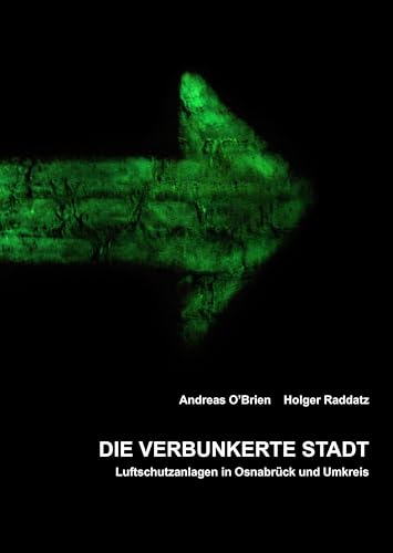 Die verbunkerte Stadt: Luftschutzanlagen in Osnabrück und Umkreis (Sonderversion)