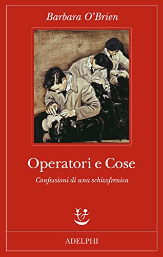 Operatori e cose. Confessioni di una schizofrenica (Fabula) von Adelphi