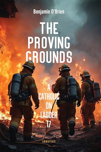 The Proving Grounds: A Catholic on Ladder 17 von Ignatius Press